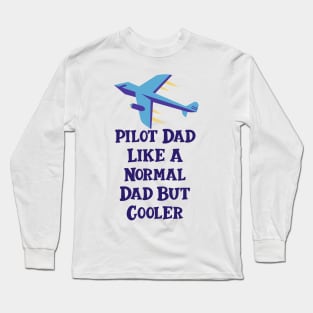 Pilot Dad Like A Normal Dad But Cooler Long Sleeve T-Shirt